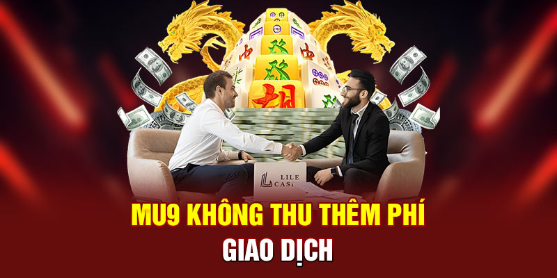 MU9 không thu thêm phí giao dịch