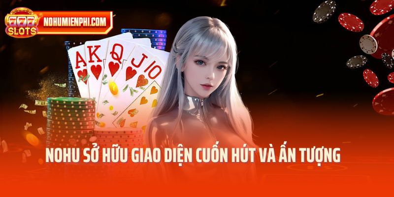 NOHU sở hữu giao diện cuốn hút và ấn tượng