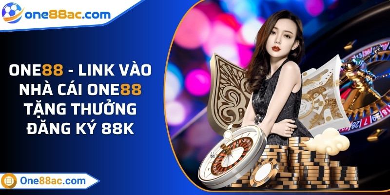 ONE88 - Link Vào Nhà Cái ONE88 Tặng Thưởng Đăng Ký 88K 5 Tổng quan nhà cái ONE88