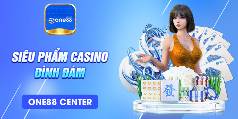 Siêu phẩm Casino One88 đình đám, trả thưởng hấp dẫn