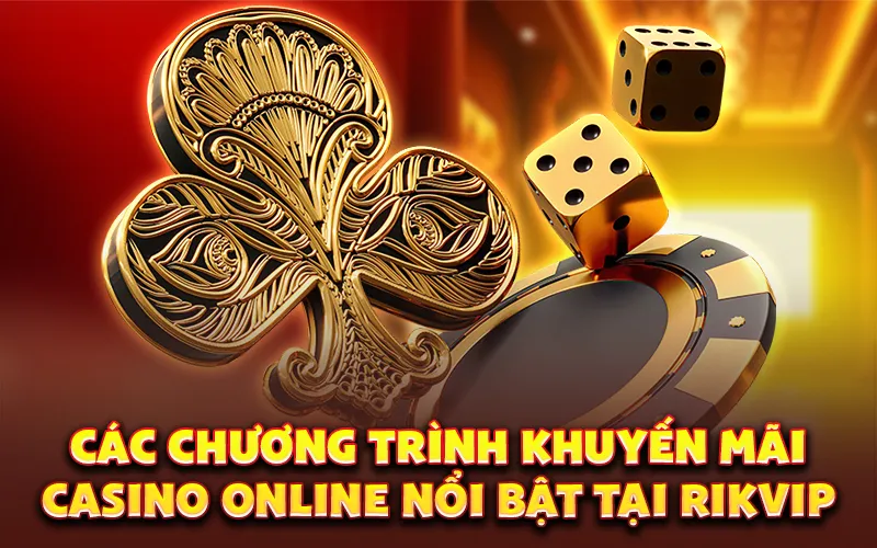 Các chương trình khuyến mãi casino online nổi bật tại rikvip