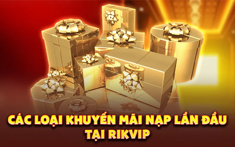 Các loại khuyến mãi nạp lần đầu tại rikvip