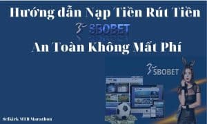 Hướng dẫn nạp và rút tiền từ tài khoản Sbobet