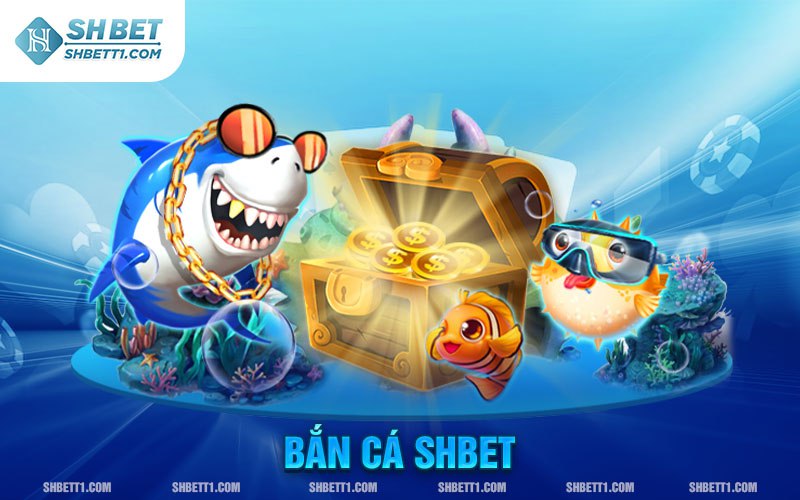 Bắn cá SHBET đổi thưởng hấp dẫn