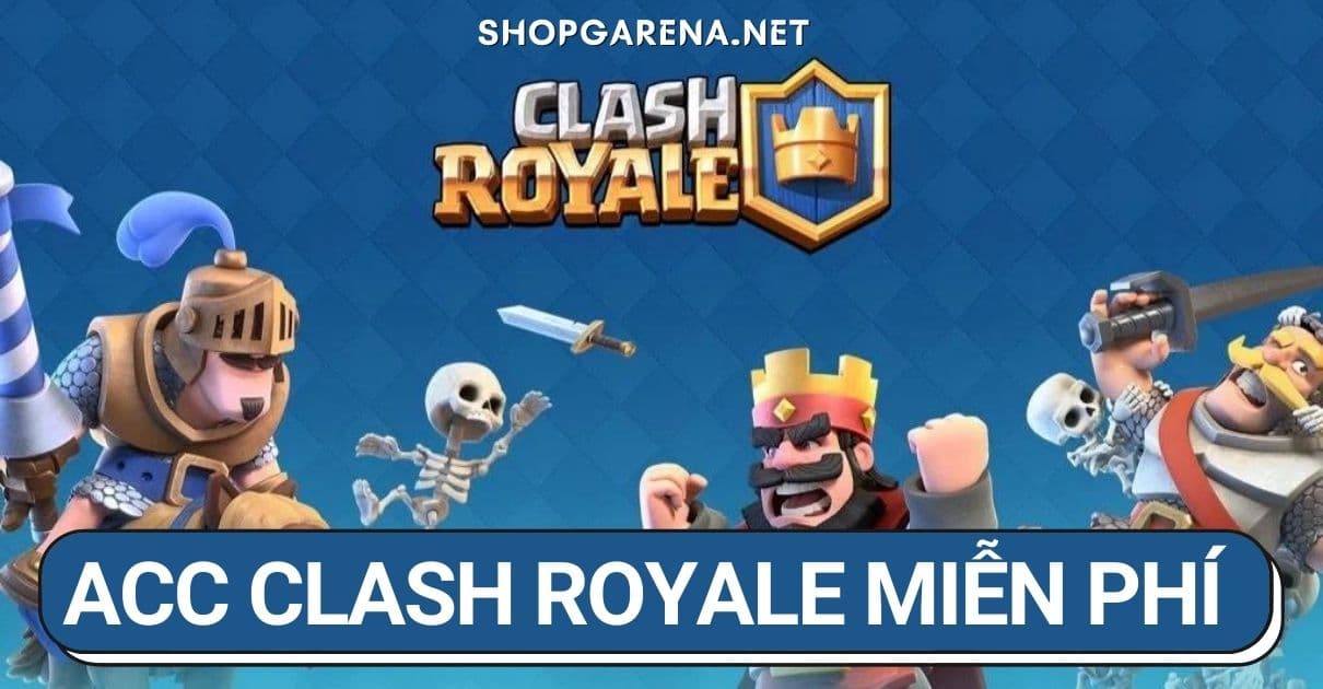 Acc Clash Royale Mien Phi