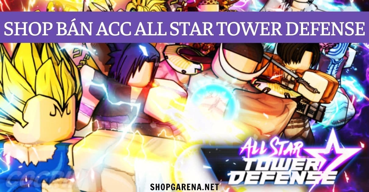 Shop Bán Acc All Star Tower Defense