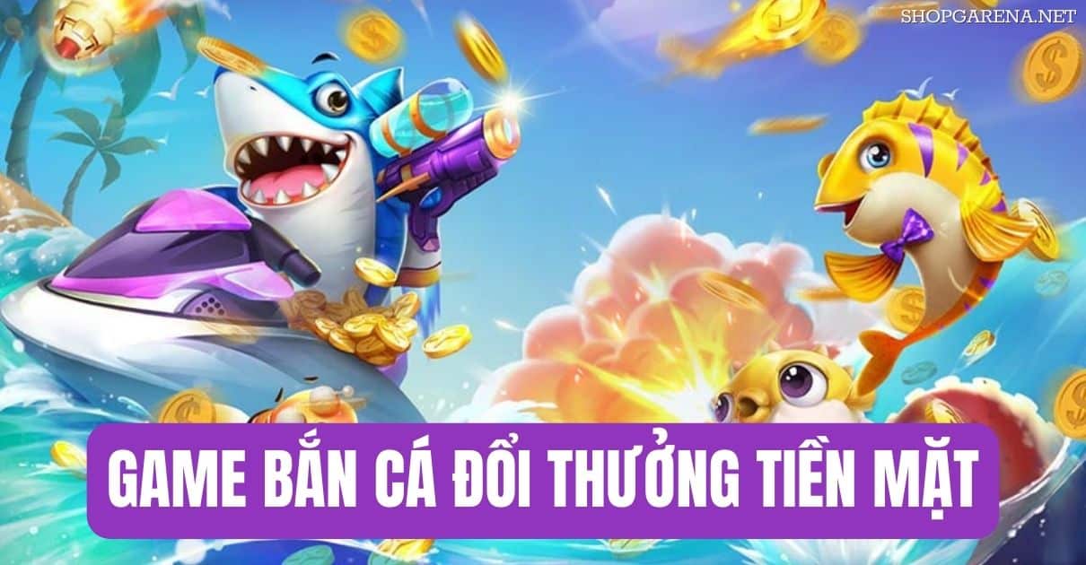 Game Ban Ca Doi Thuong Tien Mat