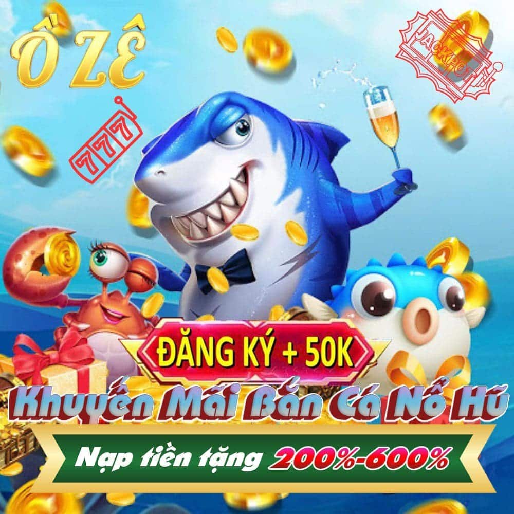 Game bắn cá đổi thưởng Ồ Zê