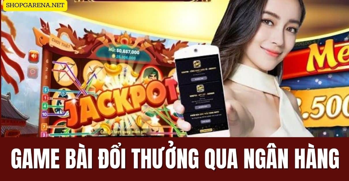 Game Bai Doi Thuong Qua Ngan Hang