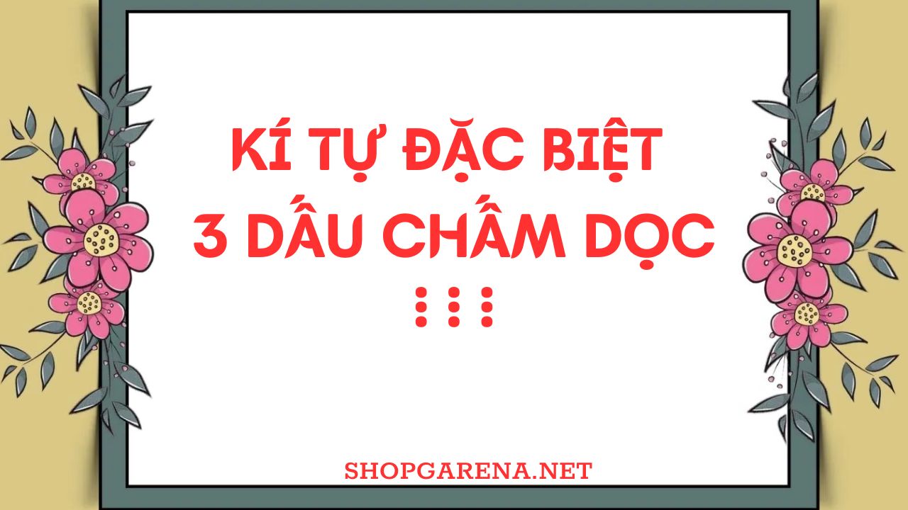 KI TU DAC BIET 3 DAU CHAM DOC