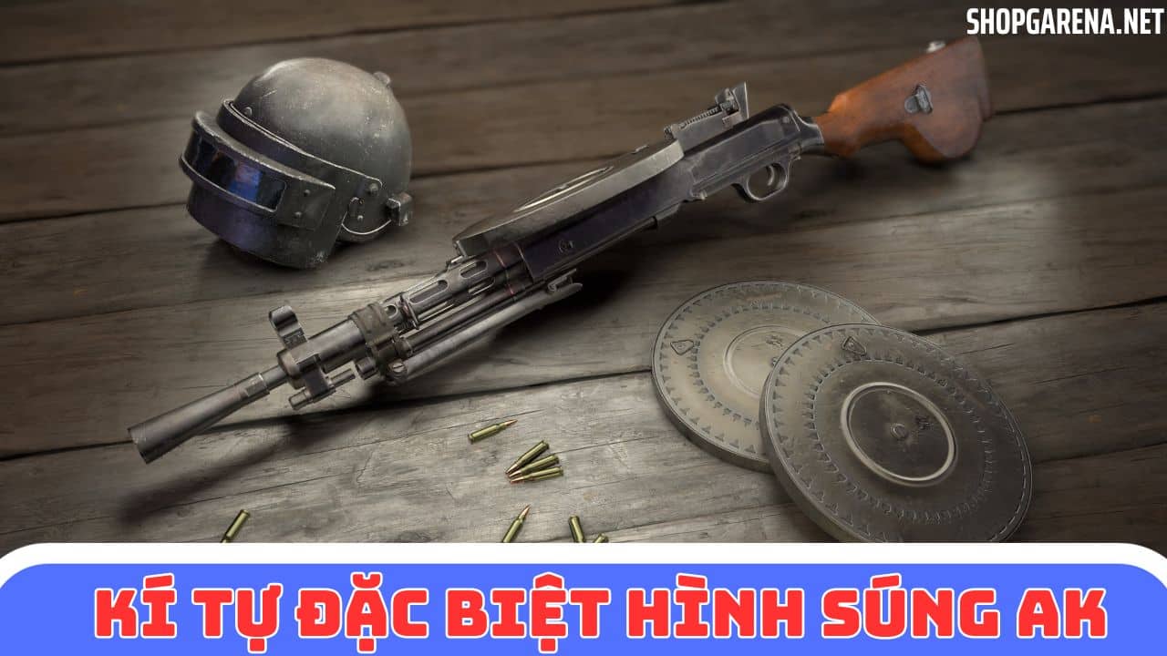 KI TU DAC BIET HINH SUNG AK
