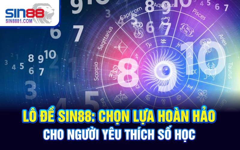 Lô đề SIN88: Chọn lựa hoàn hảo cho người yêu thích số học