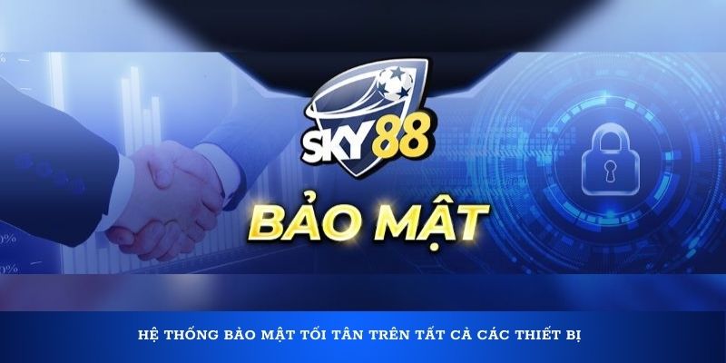 he-thong-bao-mat-toi-tan-tren-tat-ca-cac-thiet-bi