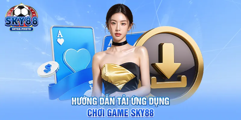 Hướng dẫn tải ứng dụng chơi game SKY88