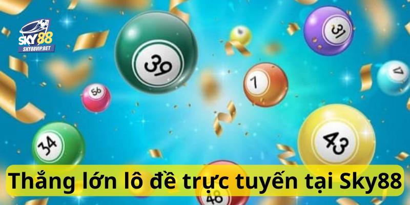 Chơi lô đề tại nhà cái Sky88 tiện lợi, thú vị