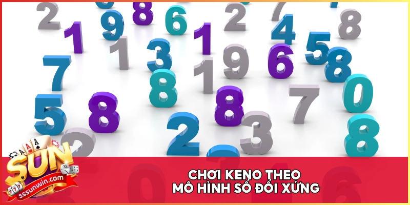 Chơi Keno theo mô hình số đối xứng