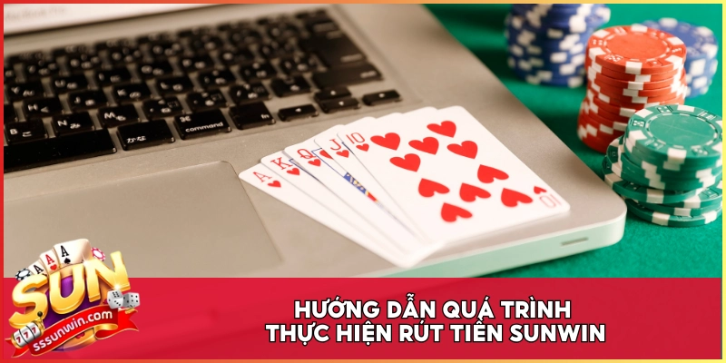 Hướng dẫn quá trình thực hiện rút tiền Sunwin