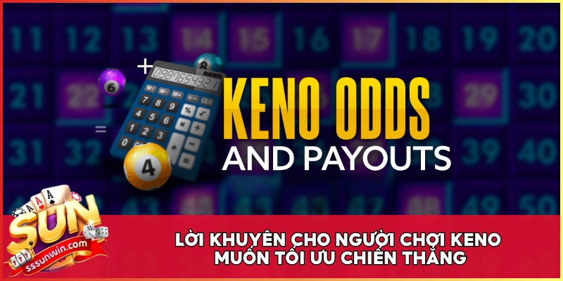 Lời khuyên cho người chơi Keno muốn tối ưu chiến thắng