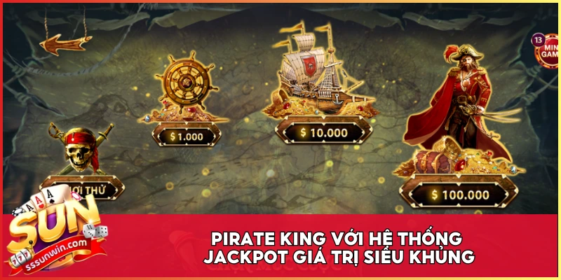 Pirate King với hệ thống Jackpot giá trị siêu khủng