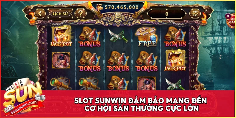 Slot Sunwin đảm bảo mang đến cơ hội săn thưởng cực lớn