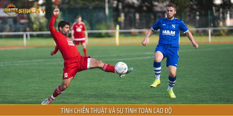 Tính chiến thuật và sự tính toán cao độ khiến mỗi trận đấu đều cam go