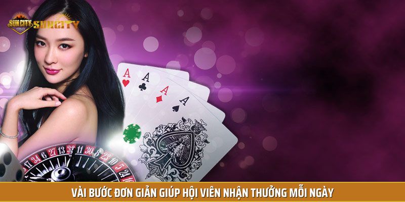 Vài bước đơn giản giúp hội viên nhận thưởng mỗi ngày