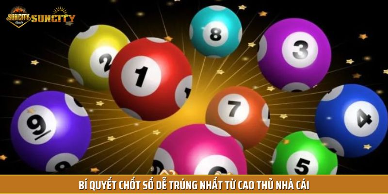Bí quyết chốt số dễ trúng nhất từ cao thủ nhà cái