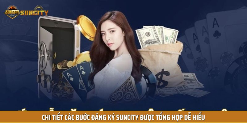 Chi tiết các bước đăng ký Suncity được tổng hợp dễ hiểu