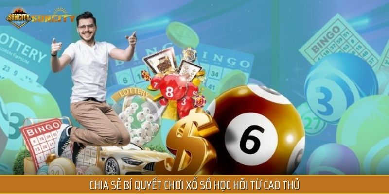 Chia sẻ bí quyết chơi xổ số học hỏi từ cao thủ