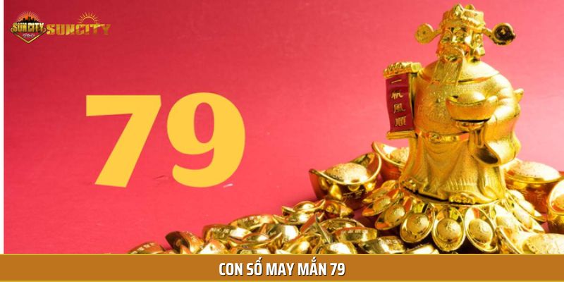 Con số 79 mang đến nhiều vận may