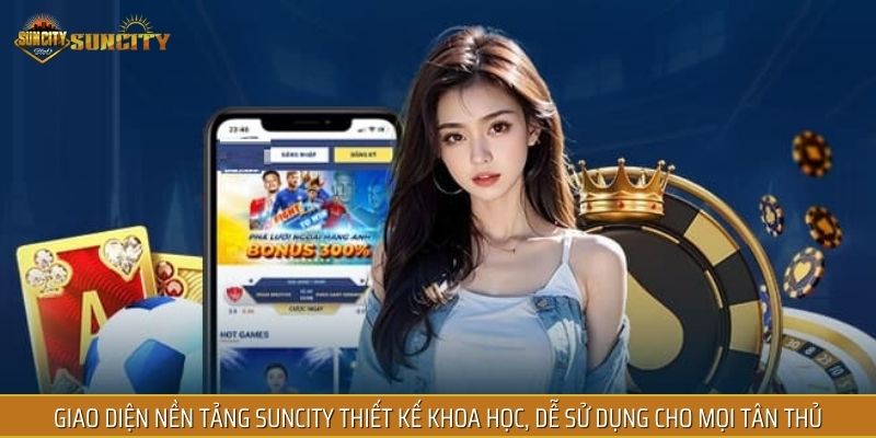 Giao diện nền tảng SUNCITY thiết kế khoa học, dễ sử dụng cho mọi tân thủ