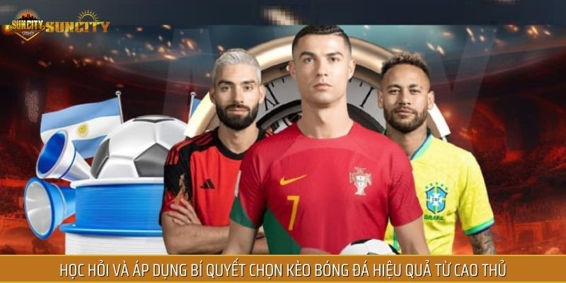 Học hỏi và áp dụng bí quyết chọn kèo bóng đá hiệu quả từ cao thủ
