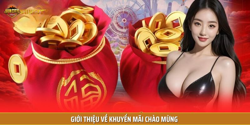 Nhận ngay khuyến mãi chào mừng khi đăng ký lần đầu tại Suncity.