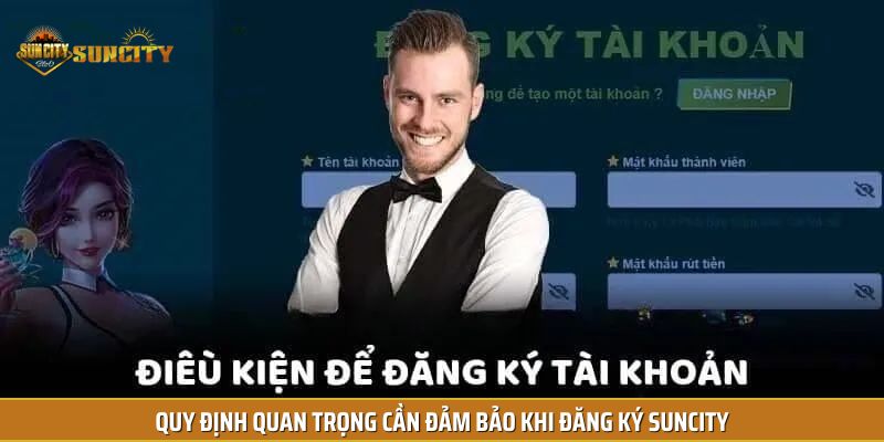 Quy định quan trọng cần đảm bảo khi đăng ký Suncity