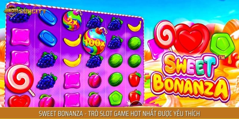 Sweet Bonanza - Trò slot game hot nhất được yêu thích