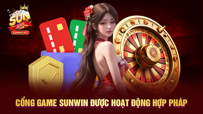 Cổng game Sunwin được hoạt động hợp pháp