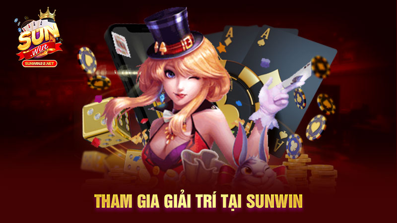 Tham gia giải trí tại Sunwin