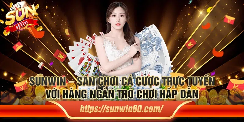 1 Sunwin – San choi ca cuoc truc tuyen voi hang ngan tro choi hap dan