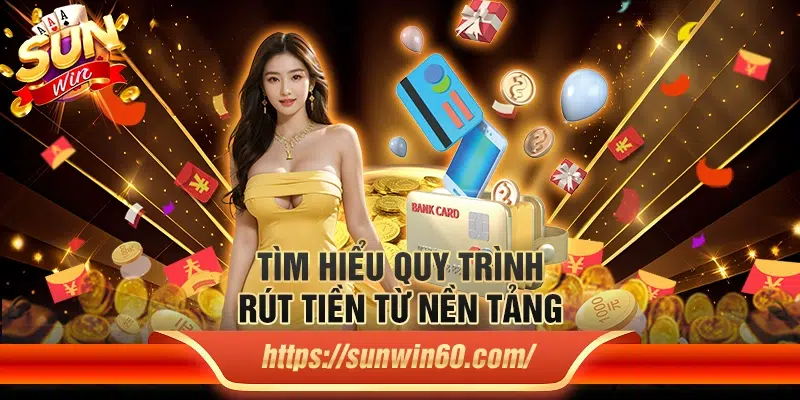 7 Tim hieu quy trinh rut tien tu nen tang