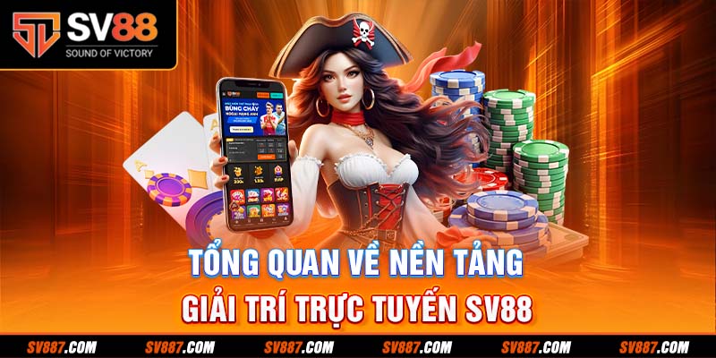 Tổng quan về nền tảng giải trí trực tuyến SV88