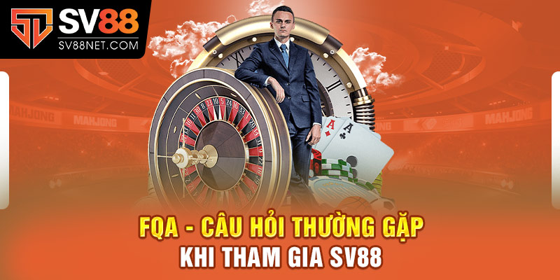 FQA - Một số câu hỏi tại sân chơi SV88