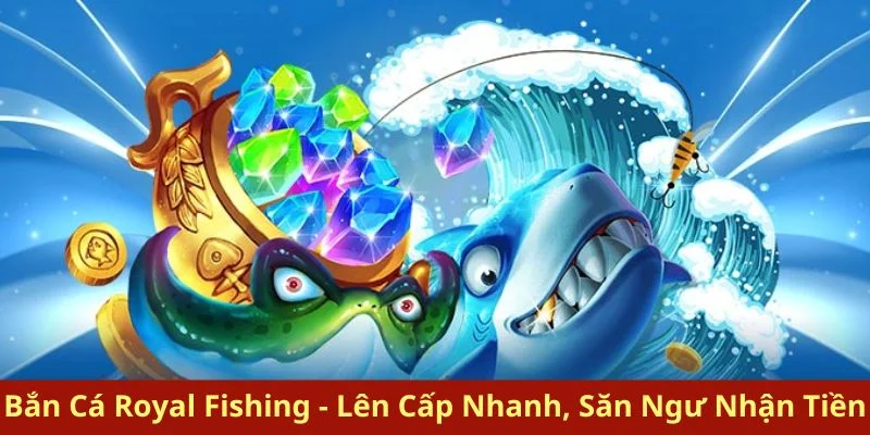Bắn cá Royal Fishing