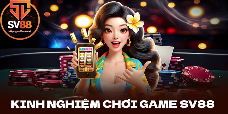 Kinh nghiệm chơi SV88 để luôn thắng lớn