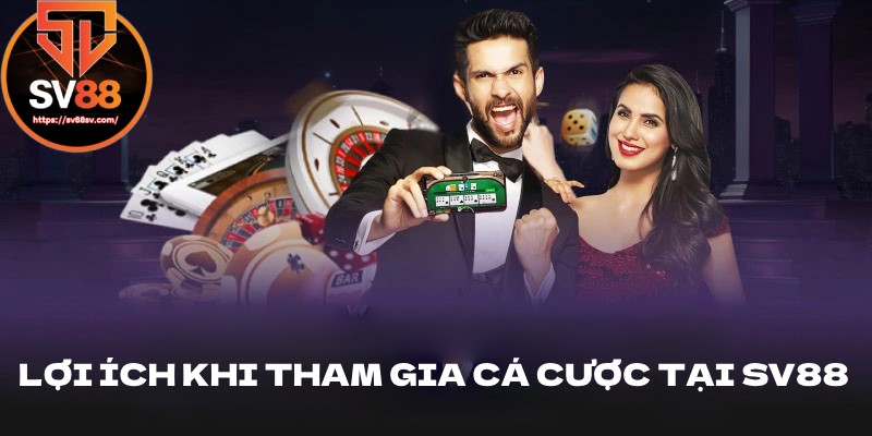 Lợi ích khi tham gia cá cược tại SV88