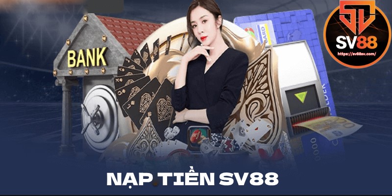 Nạp tiền nhanh chóng để chơi game dễ dàng tại SV88