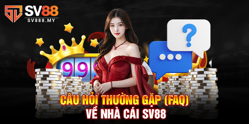 Câu hỏi thường gặp (FAQ) về nhà cái SV88