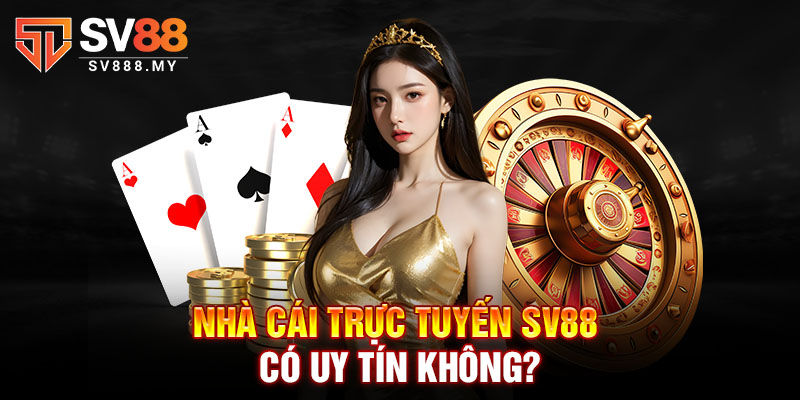 Nhà cái trực tuyến SV88 có uy tín không?