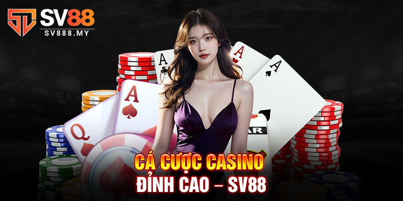 Cá Cược Casino Đỉnh Cao – SV88