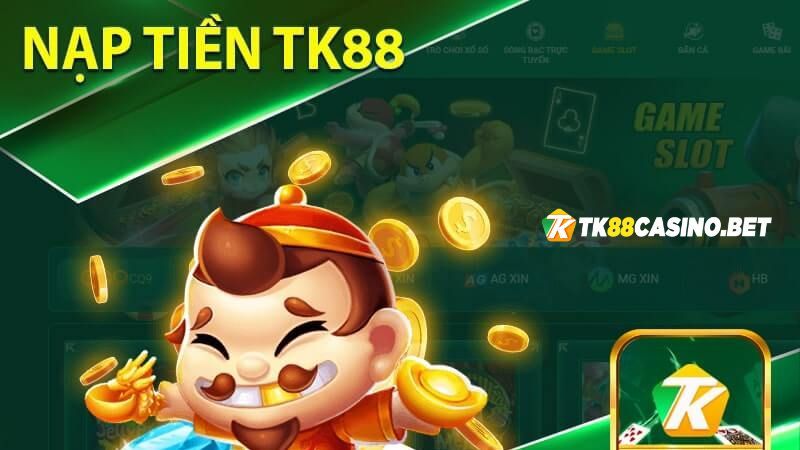 Hướng dẫn nạp tiền TK88 an toàn nhất năm 2023