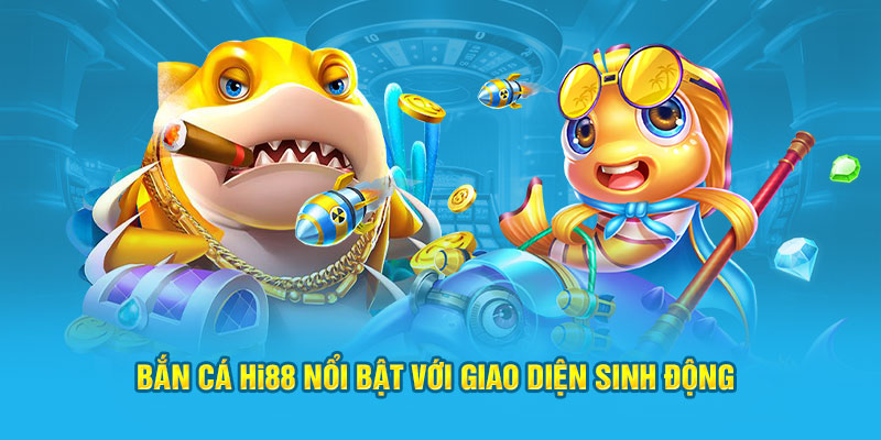 Bắn cá Hi88 nổi bật với giao diện sinh động